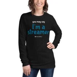 Unisex Long Sleeve Tee | “you may say I’m a streamer”