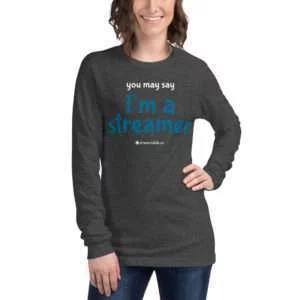 Unisex Long Sleeve Tee | “you may say I’m a streamer”